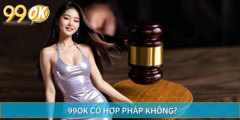 99OK luôn cam kết hoạt động hợp pháp theo hiệp ước