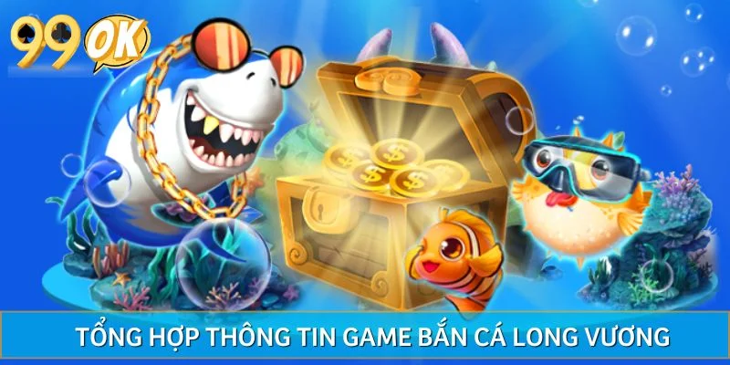 Tổng hợp thông tin game bắn cá Long Vương