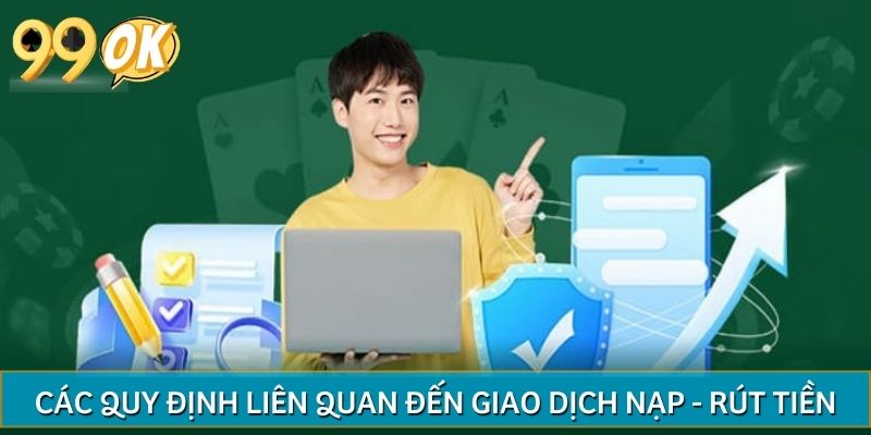 Các quy định liên quan đến giao dịch nạp - rút tiền