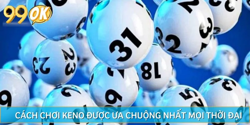 Những cách chơi Keno được ưa chuộng nhất mọi thời đại
