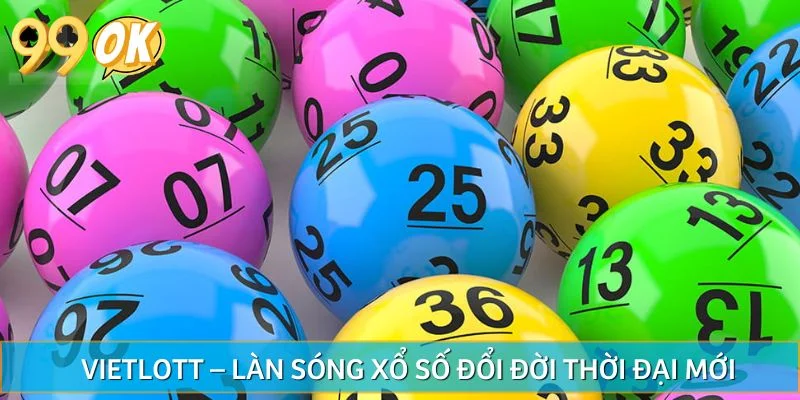 Vietlott – Làn sóng xổ số đổi đời thời đại mới