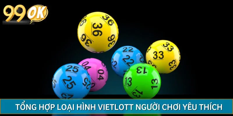 Tổng hợp các loại hình Vietlott người chơi yêu thích