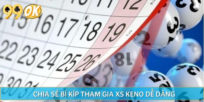 Chia sẻ bí kíp tham gia XS Keno dễ dàng