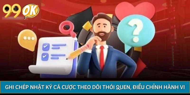 Ghi chép nhật ký cá cược giúp theo dõi thói quen và điều chỉnh hành vi