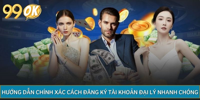Hướng dẫn chính xác cách đăng ký tài khoản đại lý nhanh chóng