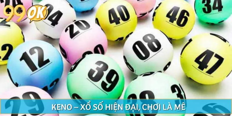 Keno – Xổ số hiện đại, chơi là mê