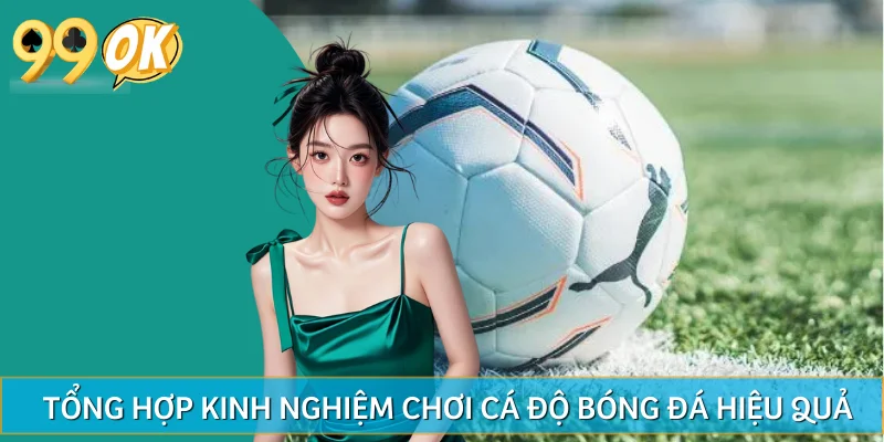 Top 3 kinh nghiệm chơi cá độ bóng đá đỉnh cao