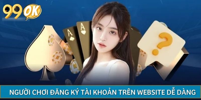 Người chơi đăng ký tài khoản trên website dễ dàng
