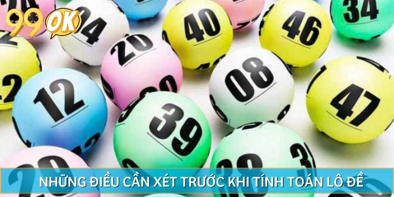 Những điều cần xét trước khi tính toán lô đề