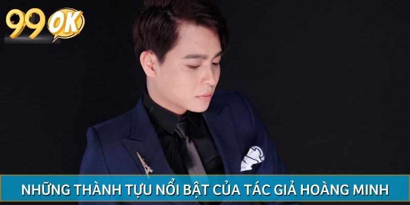 Những thành tựu nổi bật của tác giả Hoàng Minh