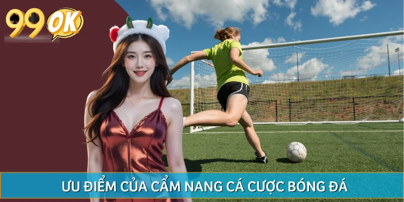 Một vài ưu điểm tại chuyên mục cẩm nang cá cược bóng đá