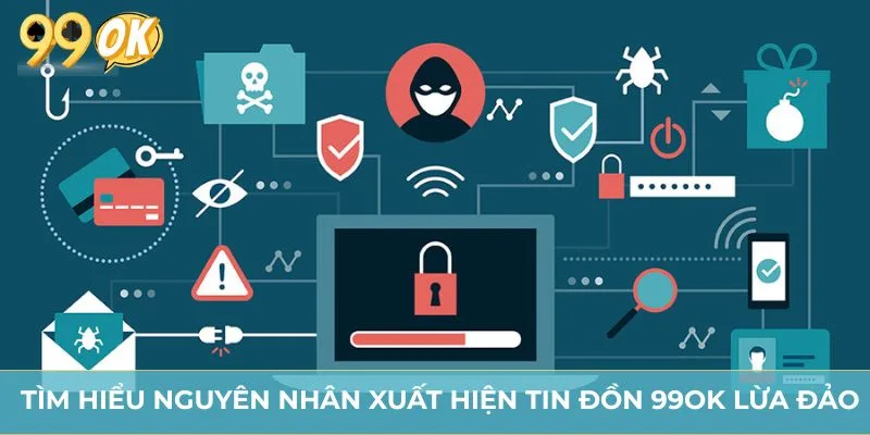 Tìm hiểu nguyên nhân xuất hiện tin đồn 99OK lừa đảo