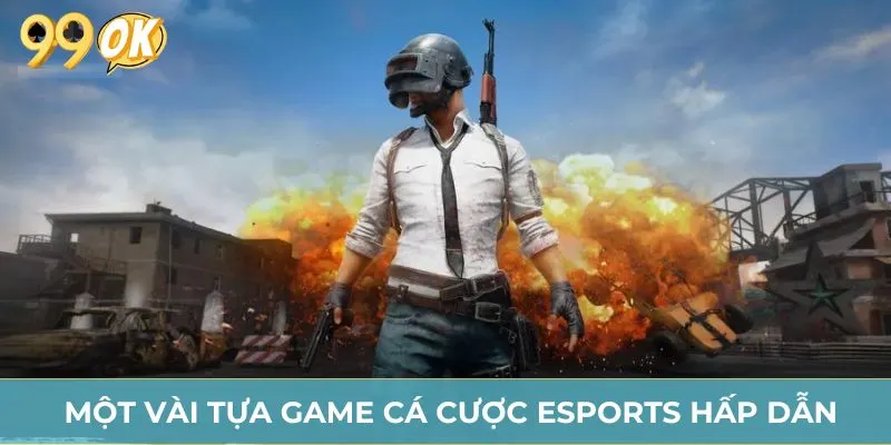 Một vài tựa game cá cược Esports hấp dẫn