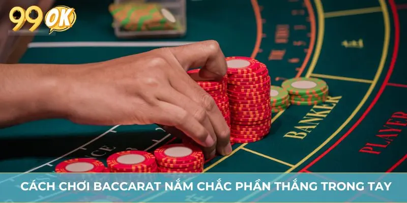 Cách chơi baccarat nắm chắc phần thắng trong tay