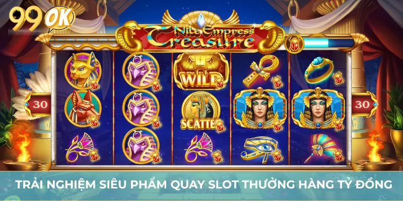 Trải nghiệm siêu phẩm quay slot thưởng hàng tỷ đồng