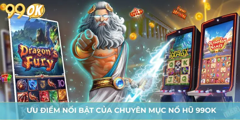 Ưu điểm nổi bật của chuyên mục nổ hũ 99OK