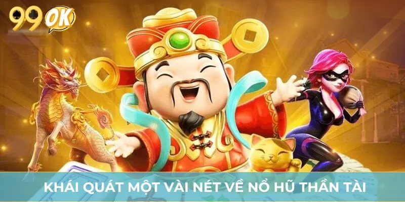 Khái quát một vài nét về nổ hũ Thần Tài