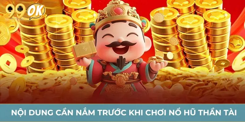 Nội dung cần nắm trước khi chơi nổ hũ Thần Tài