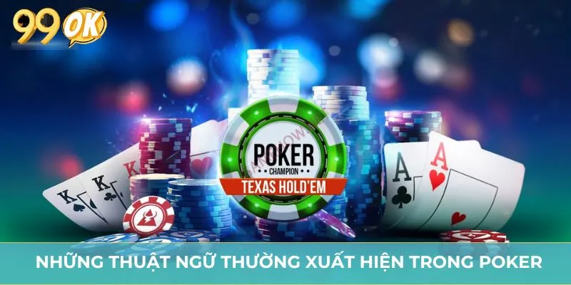 Những thuật ngữ thường xuất hiện trong Poker