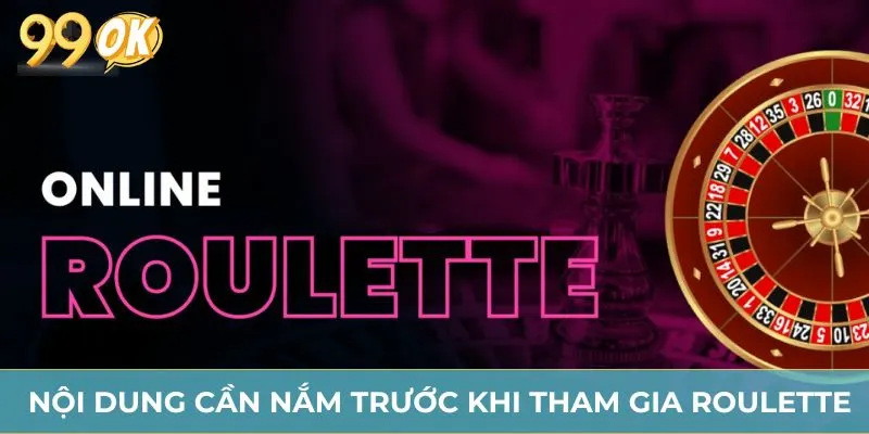 Nội dung cần nắm trước khi tham gia roulette