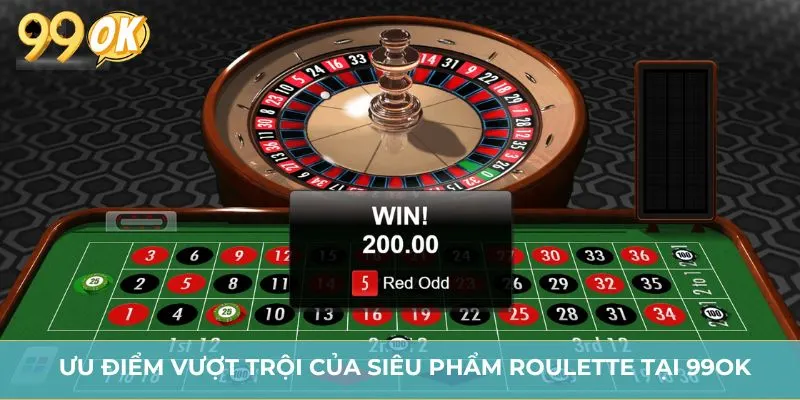 Ưu điểm vượt trội của siêu phẩm roulette tại 99OK