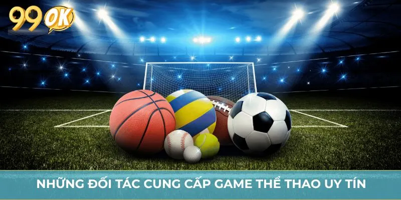 Những đối tác cung cấp game thể thao uy tín