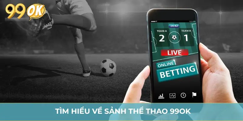 Tìm hiểu về sảnh thể thao 99OK