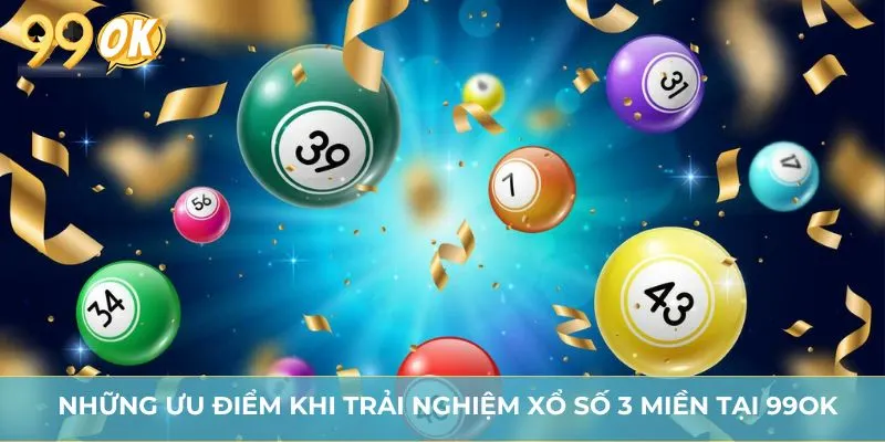 Những ưu điểm khi trải nghiệm xổ số 3 miền tại 99OK