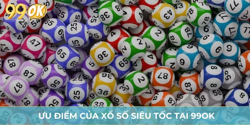 Ưu điểm của xổ số siêu tốc tại 99OK